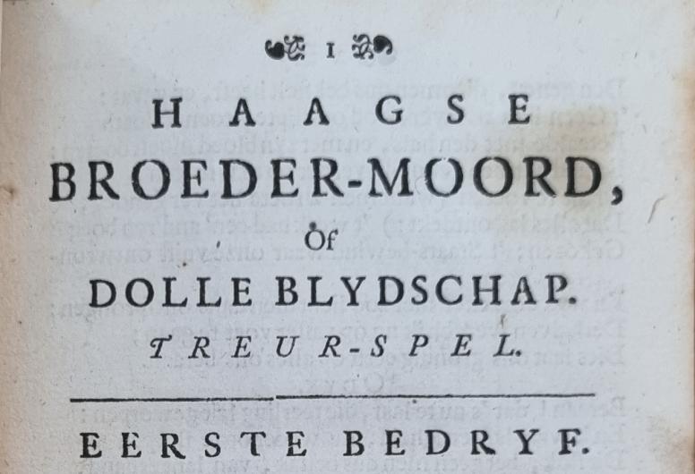 Haagsche broeder-moord, of dolle blydschap: treurspel door Joachim Oudaen.